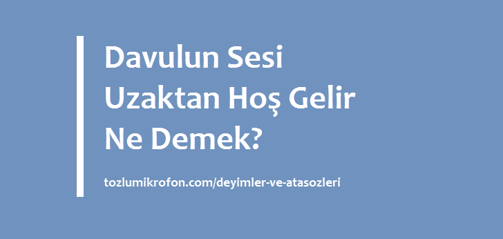 Davulun Sesi Uzaktan Hos Gelir Ne Demek Tozlu Mikrofon