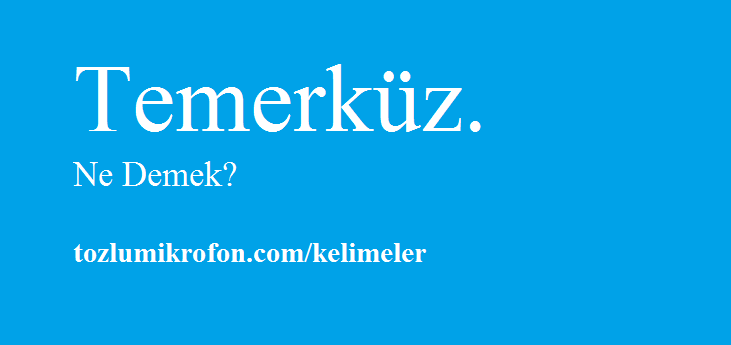 temerkuz nedir ne demek cumle ici kullanimi ve kokeni tozlu mikrofon