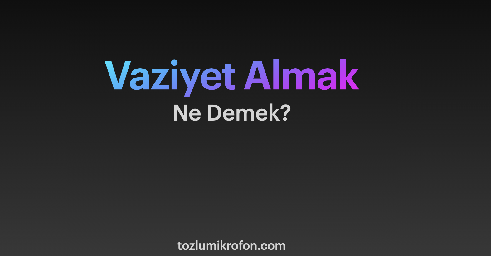 Vaziyet Almak Ne Demek? Anlamı Nedir? Tozlu Mikrofon