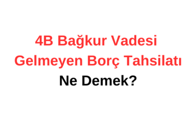 4B Bağkur Vadesi Gelmeyen Borç Tahsilatı Ne Demek?