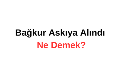 Bağkur Askıya Alındı Ne Demek?