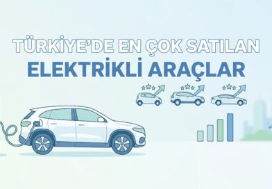Türkiye’de En Fazla Satış Yapan Elektrikli Araçlar