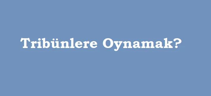 Tribunlere Oynamak Ne Demek Tozlu Mikrofon